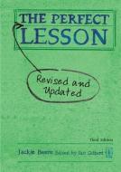 The Perfect Lesson - Third Edition di Jackie Beere edito da Independent Thinking Press