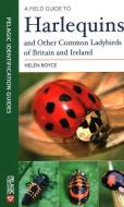 A Field Guide To Harlequins And Other Common Ladybirds Of Britain And Ireland di Helen B. C. Boyce edito da Pelagic Publishing
