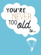 You're Never Too Old To... di Lizzie Cornwall edito da SUMMERSDALE PUBL