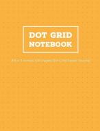 Dot Grid Notebook: 8.5 x 11 Inches 100 Pages Dot Grid Paper Journal di Nina Noosita edito da INDEPENDENTLY PUBLISHED