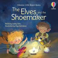THE ELVES AND THE SHOEMAKER LITTLE BOARD di Lesley Sims edito da USBORNE