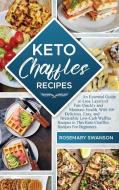 Keto Chaffles Recipes di Rosemary Swanson edito da Rosemary Swanson