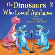 The Dinosaurs Who Loved Applause di Russell Punter edito da Usborne Publishing Ltd