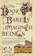 The Book of Barely Imagined Beings di Caspar Henderson edito da Granta Books