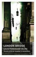 London Bridge. Louis-Ferdinand Cline di Louis-Ferdinand Cline edito da ALMA BOOKS