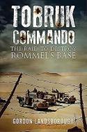 Tobruk Commando di Gordon Landsborough edito da Pen & Sword Books Ltd