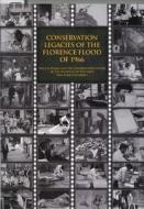 Conservation Legacies of the Florence Flood of 1966: Proceedings of the Symposium Commemorating the 40th Anniversary edito da Archetype Publications