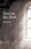 Turn on the Dark di John Eliot edito da Mosaïque Press