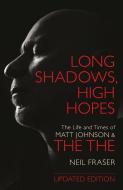 Long Shadows, High Hopes: The Life and Times of Matt Johnson and the the di Neil Fraser edito da OMNIBUS PR