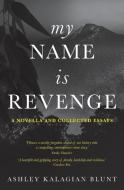 My Name Is Revenge di Ashley Kalagian Blunt edito da Spineless Wonders Publishing Pty Ltd