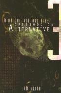Mind Control and UFOs: Casebook on Alternative 3 di Jim Keith edito da ADVENTURE UNLIMITED