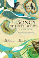 Songs of Three Islands: A Memoir di Millicent Monks edito da Easton Studio Press
