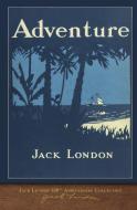 Adventure: 100th Anniversary Collection di Jack London edito da LIGHTNING SOURCE INC