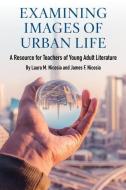 Examining Images Of Urban Life di Laura M. Nicosia, James F. Nicosia edito da Stylus Publishing