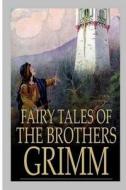 Fairy Tales of the Brothers Grimm di Jacob, Wilhelm Grimm edito da Createspace Independent Publishing Platform