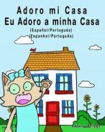 Adoro Mi Casa - Eu Adoro a Minha Casa: Espanol a Portugues - Libro Bilingue Para Ninos di Rosie Cat edito da Createspace Independent Publishing Platform