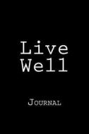 Live Well: Journal, 150 Lined Pages, Softcover, 6 X 9 di Wild Pages Press edito da Createspace Independent Publishing Platform