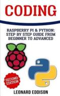 Coding: Raspberry Pi & Python: Step by Step Guide from Beginner to Advanced (Two Manuscripts in One) di Leonard Eddison edito da Createspace Independent Publishing Platform