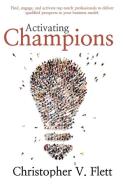 Activating Champions di Christopher V. Flett edito da LIGHTNING SOURCE INC