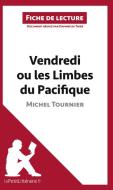 Ebook Vendredi ou les Limbes du Pacifique de Michel Tournier (Fiche de lecture) di lePetitLitteraire, Daphné de Thier edito da lePetitLitteraire.fr