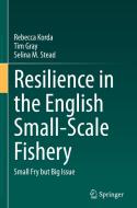 Resilience In The English Small-Scale Fishery di Rebecca Korda, Tim Gray, Selina M. Stead edito da Springer Nature Switzerland AG
