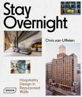 Stay Overnight di Chris van Uffelen edito da Braun Publishing AG