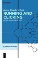 Running and Clicking: Future Narratives in Film di Sabine Claudia Schenk edito da Walter de Gruyter