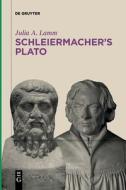 Schleiermacher's Plato di Julia A. Lamm edito da Gruyter, Walter de GmbH