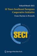 10 Years Southeast European Cooperative Initiative: From Dayton to Brussels edito da Springer