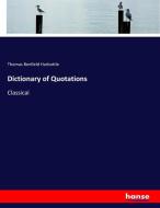 Dictionary of Quotations di Thomas Benfield Harbottle edito da hansebooks