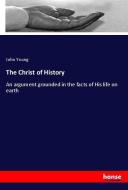 The Christ of History di John Young edito da hansebooks