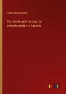 Das Quadergebirge oder die Kreideformation in Sachsen di Hanns Bruno Geinitz edito da Outlook Verlag