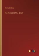 The Religion of the Christ di Stanley Leathes edito da Outlook Verlag