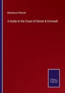 A Guide to the Coast of Devon & Cornwall di Mackenzie Walcott edito da Salzwasser-Verlag