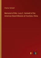 Memorial of Mrs. Lucy E. Hartwell of the American Board Mission at Foochow, China di Charles Hartwell edito da Outlook Verlag