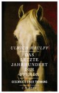 Das letzte Jahrhundert der Pferde di Ulrich Raulff edito da Beck C. H.