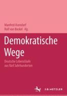 Demokratische Wege. Deutsche Lebenslaufe Aus Funf Jahrhunderten edito da J.b. Metzler