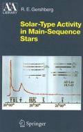 Solar-Type Activity in Main-Sequence Stars di R. E. Gershberg edito da Springer-Verlag GmbH