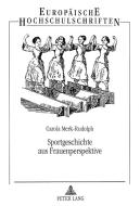 Sportgeschichte aus Frauenperspektive di Carola Merk-Rudolph edito da Lang, Peter GmbH