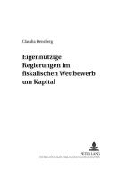 Eigennützige Regierungen im fiskalischen Wettbewerb um Kapital di Claudia Hensberg edito da Lang, Peter GmbH