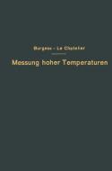 Die Messung hoher Temperaturen di G. K. Burgess, H. Le Chatelier, G. Leithäuser edito da Springer Berlin Heidelberg