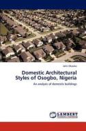 Domestic Architectural Styles of Osogbo, Nigeria di John Okpako edito da LAP Lambert Academic Publishing