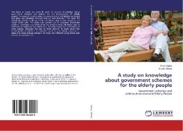 A study on knowledge about government schemes for the elderly people di Kiran Yadav, Sunita Mishra edito da LAP Lambert Academic Publishing