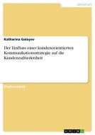 Der Einfluss einer kundenorientierten Kommunikationsstrategie auf die Kundenzufriedenheit di Katharina Galayev edito da GRIN Verlag