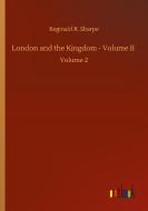 London and the Kingdom - Volume II di Reginald R. Sharpe edito da Outlook Verlag