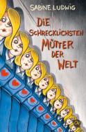 Die schrecklichsten Mütter der Welt di Sabine Ludwig edito da Oetinger Taschenbuch GmbH