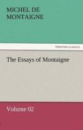 The Essays of Montaigne - Volume 02 di Michel de Montaigne edito da TREDITION CLASSICS