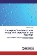 Concept of traditional alevi values and alteration of the tradition di SÜLEYMAN AKARSU edito da LAP Lambert Academic Publishing