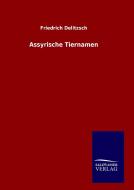 Assyrische Tiernamen di Friedrich Delitzsch edito da TP Verone Publishing