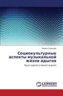 Sotsiokul'turnye Aspekty Muzykal'noy Zhizni Adygov di Siyukhova Aminet edito da Lap Lambert Academic Publishing